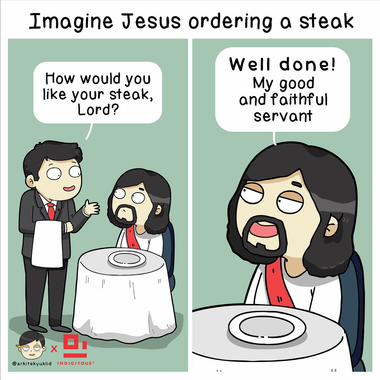 May be an image of ‎text that says '‎Imagine Jesus ordering a Steae How would you like your steak, Lord? Well ane My good and faithful servant W ים 1 @arkitekyuklid INDIGITOUS®‎'‎