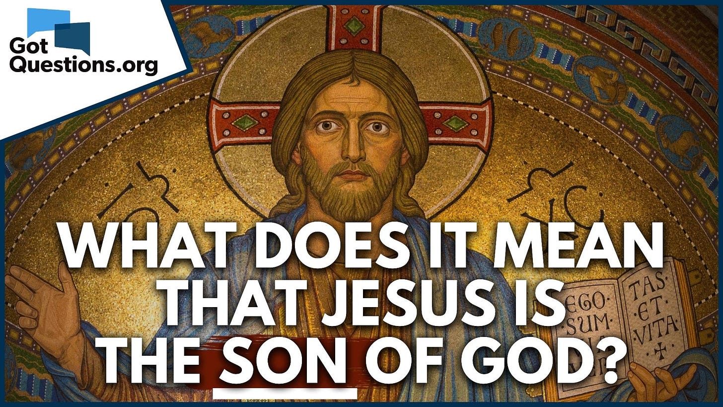 What does it mean that Jesus is the Son of God? | GotQuestions.org