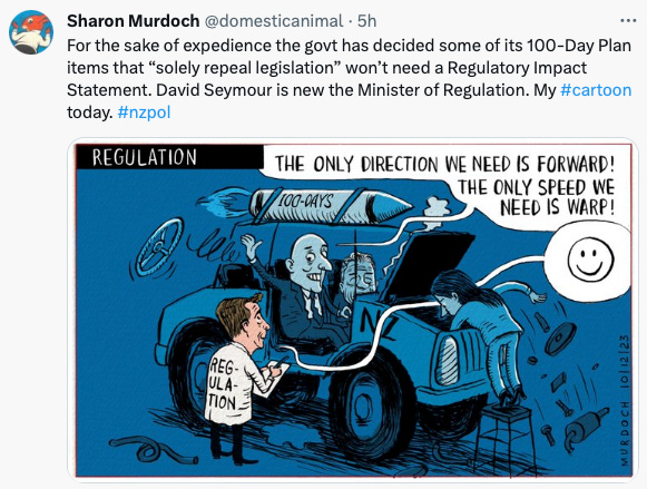Tweet by Sharon Murdoch @domesticanimal · 5h For the sake of expedience the govt has decided some of its 100-Day Plan items that “solely repeal legislation” won’t need a Regulatory Impact Statement. David Seymour is new the Minister of Regulation. My #cartoon today. #nzpol