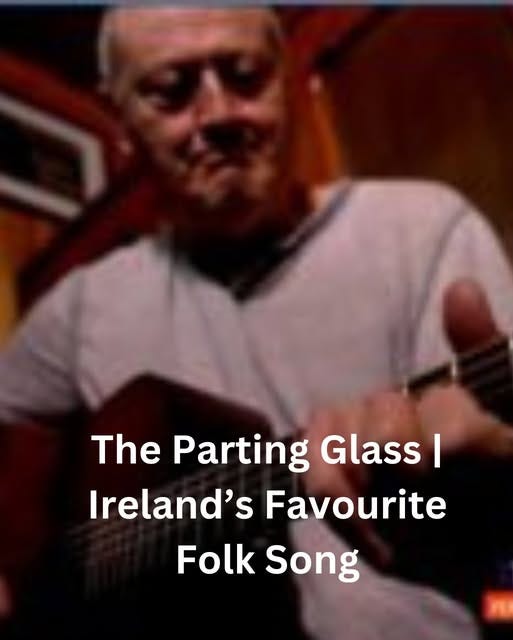 May be an image of 1 person, harp, guitar and text that says "The Parting Glass I Ireland's Favourite Folk Song"