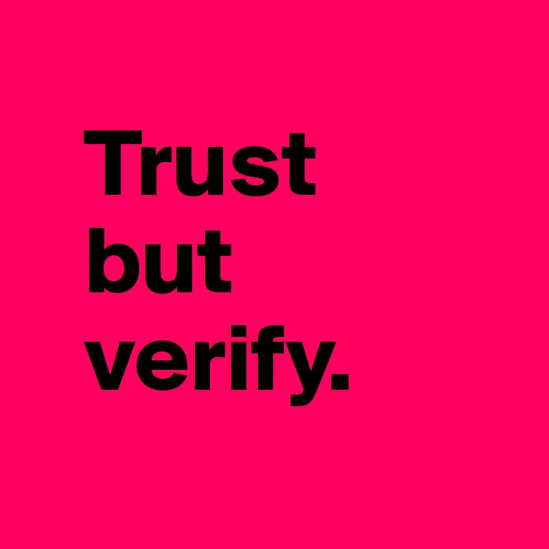 Trust but verify. - Post by 27thAvenue on Boldomatic