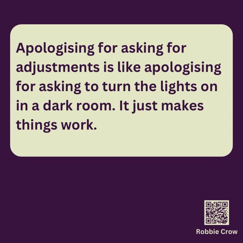 a Robbie Crow purple image that reads “Apologising for asking for adjustments is like apologising for asking to turn the lights on in a dark room. It just makes things work”. A QR code and “Robbie Crow” are in the bottom right-hand corner.