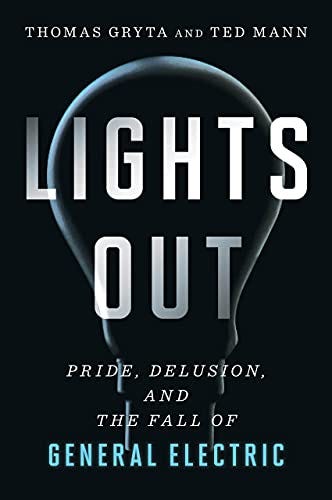 Lights Out: Pride, Delusion, and the Fall of General Electric, Gryta,  Thomas, Mann, Ted, eBook - Amazon.com