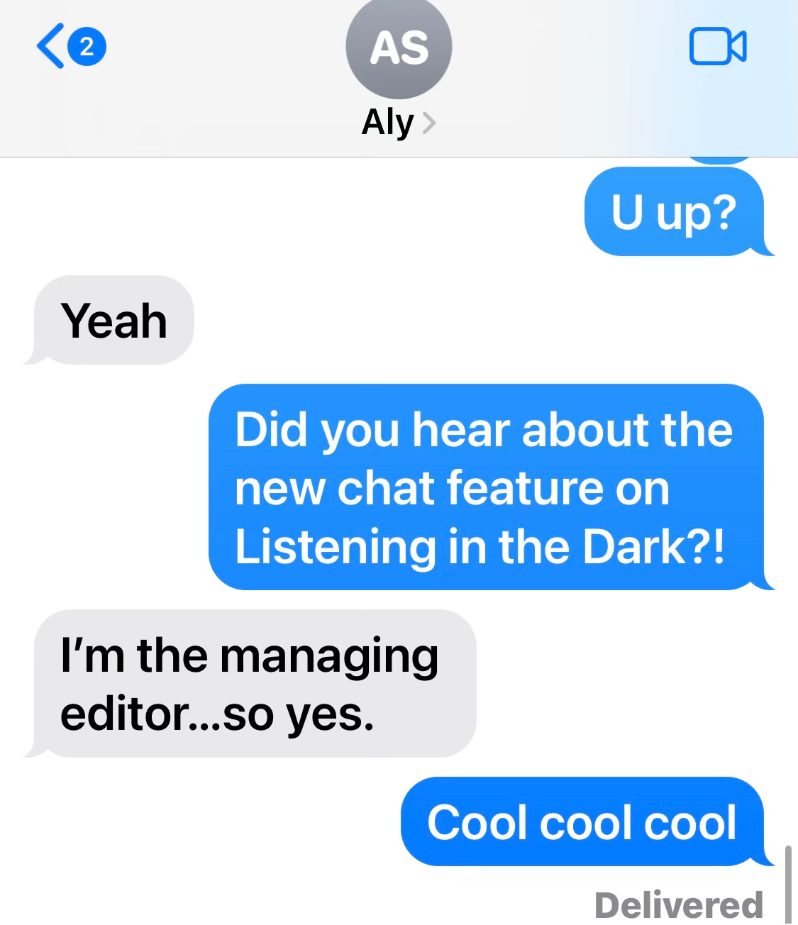 A screenshot of a text exchange between Amber Tamblyn and Aly Sarafa. || Amber: U up? / Aly: Yeah / Amber: Did you hear about the new chat feature on Listening in the Dark!? / Aly: I'm the managing editor...so yes. / Amber: Cool cool cool.