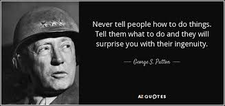 George S. Patton quote: Never tell ...