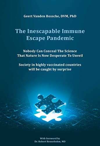 The Inescapable Immune Escape Pandemic by [Geert Vanden Bossche, DVM PhD]