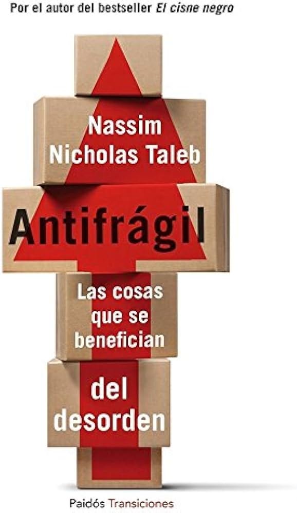 Antifrágil: Las cosas que se benefician del desorden (Transiciones) : Taleb,  Nassim Nicholas, Sánchez Barberán, Genís, Santos Mosquera, Albino:  Amazon.es: Libros