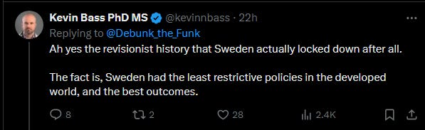 Kevin Bass tweet: "Ah yes the revisionist history that Sweden actually locked down after all.  The fact is, Sweden had the least restrictive policies in the developed world, and the best outcomes."