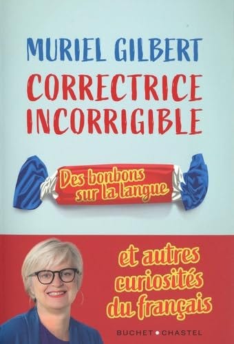 Correctrice incorrigible: Des bonbons sur la langue et autres curiosités du  français: 9782283035481: Gilbert, Muriel: Books - Amazon.com