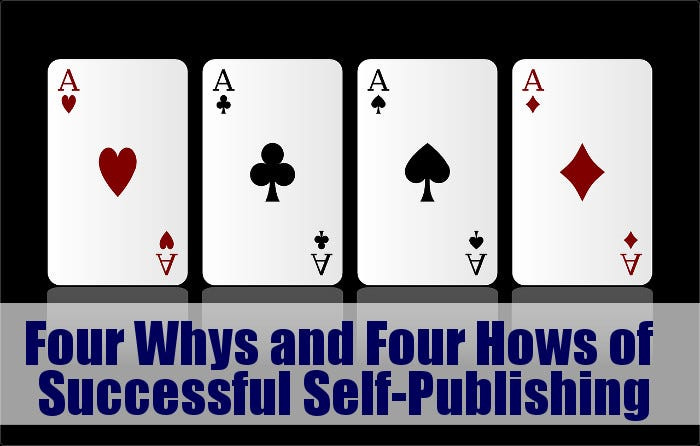 The Four Whys and Four Hows of Self Publishing Successfully