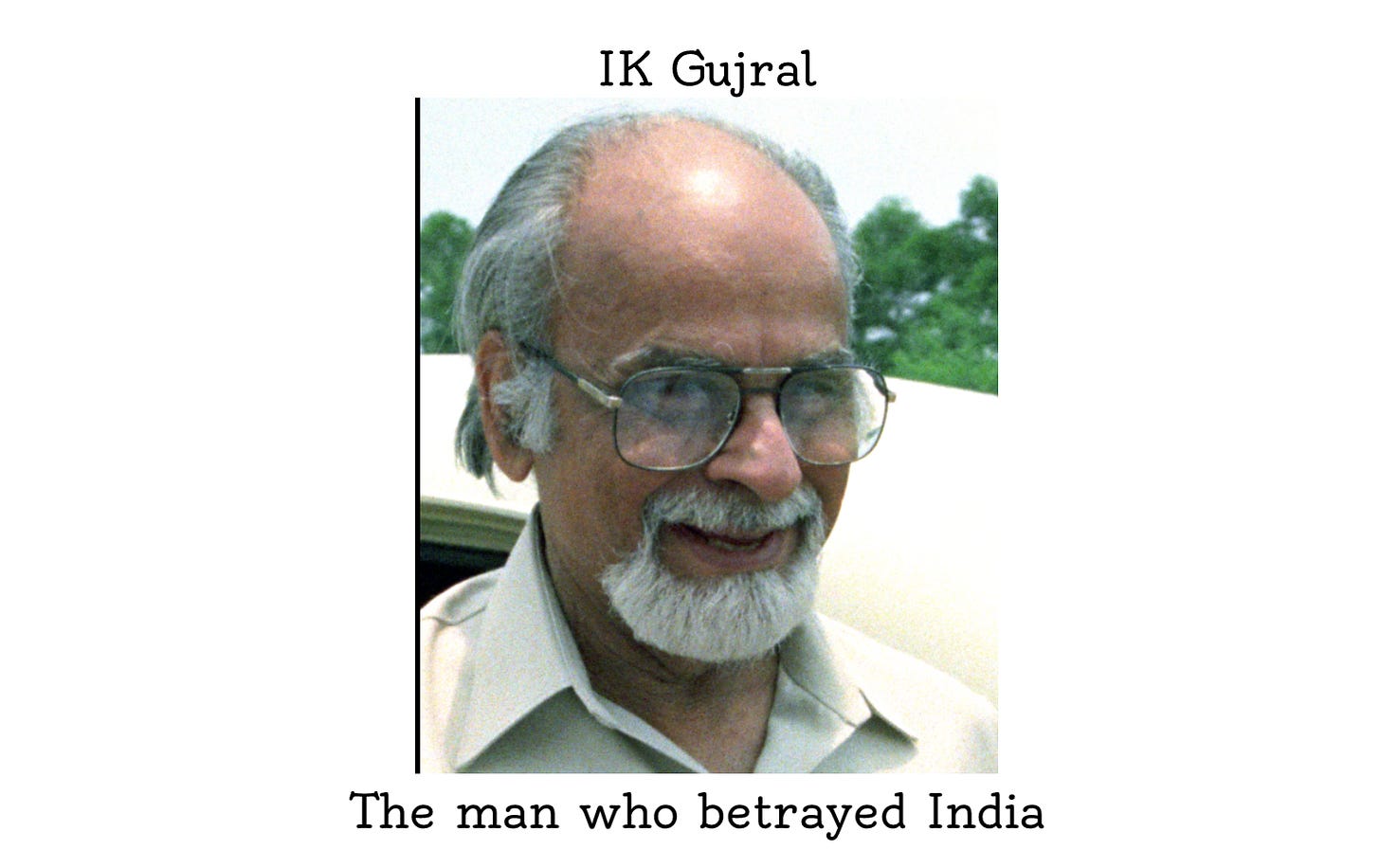 How IK Gujral betrayed Indian Intelligence agencies and they still saved his life anyway