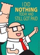 Bored of work - DIlbert doesn't care as he still got paid