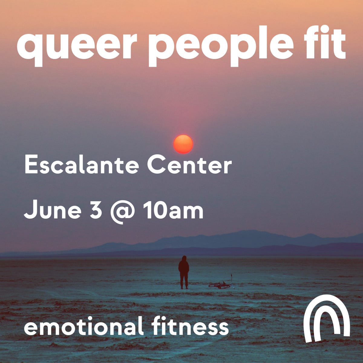 Queer People Fit. Escalante Center. June 3 @ 10am. Emotional Fitness.