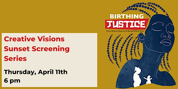 "Birthing Justice" | Creative Visions Sunset Screening Series