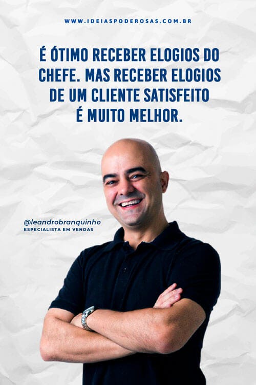 Edição da newsletter "Ideias Poderosas" com uma foto e frase do especialista em vendas Leandro Branquinho que diz: "É ótimo receber elogios do chefe. Mas receber elogios de um cliente satisfeito é muito melhor.