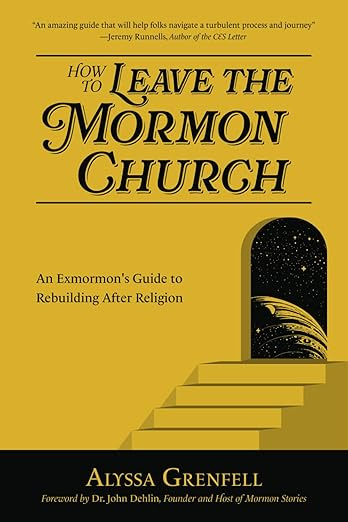 How to Leave the Mormon Church: An Exmormon’s Guide to Rebuilding After Religion