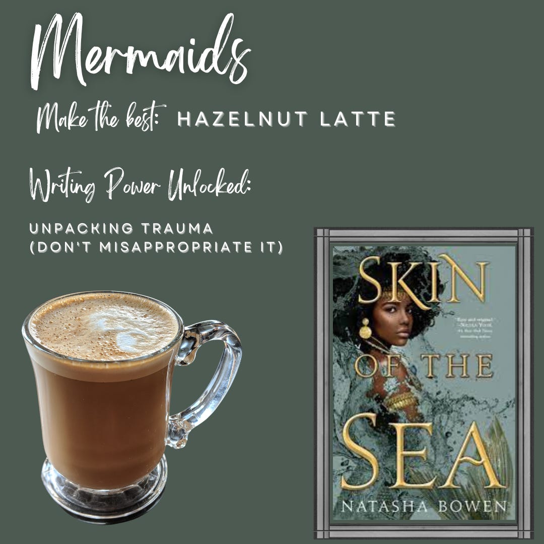 Green background with a picture of the book Skin of the Sea and a picture of a hazelnut latte and the text "mermaids make the best hazelnut latte writing power unlocked: unpacking trauma (don't misappropriate it)"
