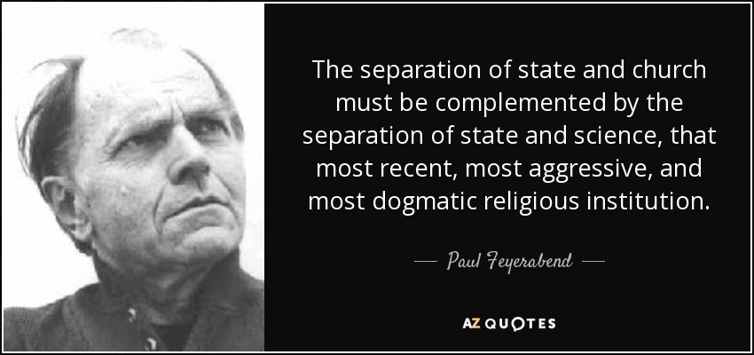 Paul Feyerabend quote: The separation of state and church must be ...