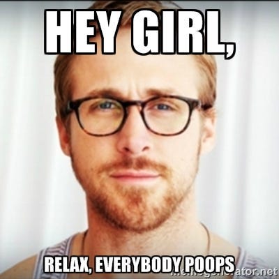 Ryan Reynolds looking soulful captioned "Hey Girl. Relax, everybody poops."
