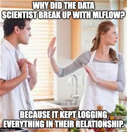 Break up | WHY DID THE DATA SCIENTIST BREAK UP WITH MLFLOW? BECAUSE IT KEPT LOGGING EVERYTHING IN THEIR RELATIONSHIP. | image tagged in break up | made w/ Imgflip meme maker