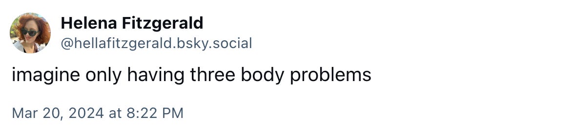 imagine only having three body problems