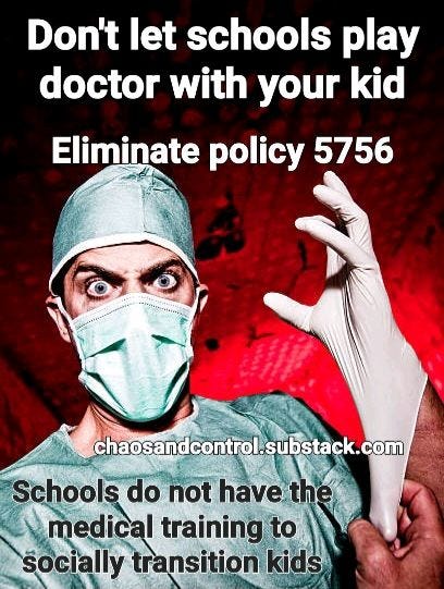 May be an image of 1 person and text that says 'Don't let schools play doctor with your kid Eliminate policy 5756 chaosandcontrol.substack.com Schools do not have the medical training to socially transition kids'