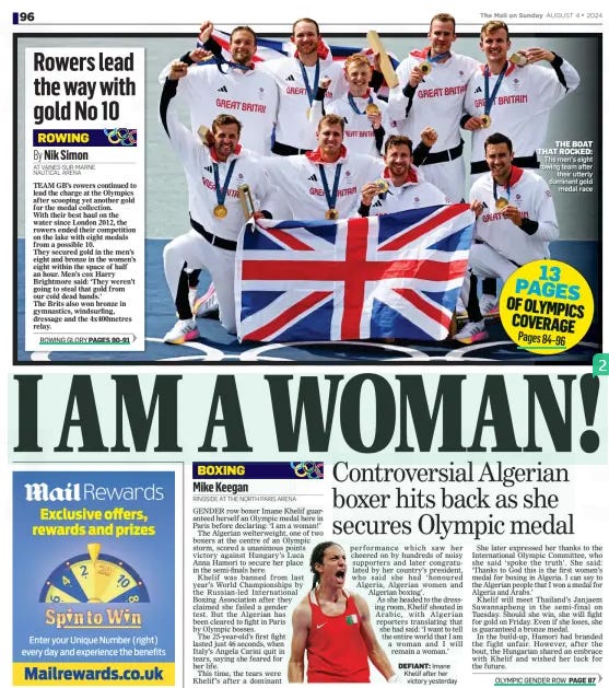 I AM A WOMAN! Controversial Algerian boxer hits back as she secures Olympic medal The Mail on Sunday4 Aug 2024Mike Keegan RINGSIDE AT THE NORTH PARIS ARENA DEFIANT: Imane Khelif after her victory yesterday GENDER row boxer Imane Khelif guaranteed herself an Olympic medal here in Paris before declaring: ‘I am a woman!’ The Algerian welterweight, one of two boxers at the centre of an Olympic storm, scored a unanimous points victory against Hungary’s Luca Anna Hamori to secure her place in the semi-finals here. Khelif was banned from last year’s World Championships by the Russian-led International Boxing Association after they claimed she failed a gender test. But the Algerian has been cleared to fight in Paris by Olympic bosses. The 25-year-old’s first fight lasted just 46 seconds, when Italy’s Angela Carini quit in tears, saying she feared for her life. This time, the tears were Khelif’s after a dominant performance which saw her cheered on by hundreds of noisy supporters and later congratulated by her country’s president, who said she had ‘honoured Algeria, Algerian women and Algerian boxing’. As she headed to the dressing room, Khelif shouted in Arabic, with Algerian reporters translating that she had said: ‘I want to tell the entire world that I am a woman and I will remain a woman.’ She later expressed her thanks to the International Olympic Committee, who she said ‘spoke the truth’. She said: ‘Thanks to God this is the first women’s medal for boxing in Algeria. I can say to the Algerian people that I won a medal for Algeria and Arabs.’ Khelif will meet Thailand’s Janjaem Suwannapheng in the semi-final on Tuesday. Should she win, she will fight for gold on Friday. Even if she loses, she is guaranteed a bronze medal. In the build-up, Hamori had branded the fight unfair. However, after the bout, the Hungarian shared an embrace with Khelif and wished her luck for the future. DRAPED in an Algerian flag, drenched in sweat and fighting back tears, Imane Khelif turned to the press and shouted in Arabic: ‘I am a woman.’ The 25-year-old at the centre of the Olympics gender row had just dominated her Hungarian opponent to land a unanimous decision, along with a place in the semi-finals. It was last March when Khelif was kicked out of the World Championships in India for reportedly failing a gender test. At the time it was a decision that barely raised a headline but which has now ensured Khelif, and this ring at an innocuous North Paris exhibition centre, have turned into the epicentre of the sporting world. It is also a decision that requires further examination. Here, for three rounds at least, there was no uncertainty over who would be the victor. Khelif outboxed Anna Luca Hamori, who had claimed the fight was not fair in the build-up and who had reposted an image of a slight female boxer facing a horned beast under Olympic rings. From the opening bell, Khelif dictated the pace behind a rangy jab and a sharp right hand. On all five scorecards, all five rounds were hers. At the end she sank to her knees and pointedly scrawled her name on the blue canvas. She then rose, slowly, and blew kisses to all corners before bursting into tears. There are close to half a million Algerians in France. From the noise that greeted Khelif in and out of the makeshift arena, it sounded like many of them were here. Some will use this victory and the manner of it as further evidence that Khelif should not be here, that men should not be boxing against women. It is an argument that cannot be countered, but what can be called into question is the basis for that claim in this instance. Surprisingly little detail on why both Khelif and Taiwan’s Lin YuTing, who is also competing in Paris, were disqualified from the New Delhi tournament is in the public domain. There are, however, some facts. One is that the decision was made by boxing body the IBA, who ran the competition. Another is that the IBA’s president is a man called Umar Kremlev, an outspoken 41-year-old from Moscow who earlier this week posted two rants about the Games in which he claimed the opening ceremony was ‘pure sodomy’, described IOC boss Thomas Bach as ‘chief sodomite’ and said a ‘group of hyenas’ had tarnished the culture. Kremlev added that the IBA had excluded ‘male athletes who boxed like women’, claiming they had ‘changed gender’. He does not make the most reliable witness in this court of public opinion. Kremlev’s IBA has not been recognised by the IOC since 2019, when it was suspended over concerns around ethics, refereeing, judging, finance and governance. One of the key issues was a sponsorship deal with Russian state energy firm Gazprom and questions over the integrity of bouts. The IBA has been dumped by Britain, the US and others and last year lost the right to run the Games here. In short, it is not viewed as a beacon of fair play and yet its verdict is being regarded by many as gospel and strong enough ammunition to use in a culture war. Indeed, there are figures in boxing, without a dog in this particular fight, who are wondering if the world might be falling for another Russian-led misinformation campaign. They point to the fact that the decision to test Khelif and Yu-Ting was made after Khelif had just defeated Azalia Amineva, is from Russia. They also wonder if the timing of the story resurfacing just before the boxing started was a coincidence. If the aim was maximum disruption, then the mission has been accomplished. Answers are needed. What type of tests were taken and who carried them out? Was an independent third party present? What did the results show? Were they verified? Why were the boxers disqualified? Mail Sport put all of those to the IBA and did not receive a response, let alone an answer. Kremlev himself claimed the tests had shown both boxers had the male XY chromosome, but offered no concrete evidence. With the storm raging as the boxing in France opened, Italy’s Angela Carini withdrew in tears after just 46 seconds of her bout with Khelif, adding more fuel to an already raging fire. Never ones to miss a trick, the IBA swiftly offered her prize money. Australia’s Skye Nicholson, who turned pro after Tokyo, called Carini’s actions a ‘publicity stunt’. ‘They were born female,’ she said of Khelif and Yu-Ting, both of whom she has sparred with. ‘They were born with an XY chromosome, which is the male chromosome, but they were born with female bodies, they have the physical attributes of a female. These are not naturally born men who have decided to call themselves women or identify as women to fight women.’ Nicholson’s stance will be welcomed by Bach’s IOC, who have vowed that as soon as there is a consensus on a form of testing they will look to adopt it, but there appears to have been little attempt to move on since the removal of the IBA. Instead, we are repeatedly told that Khelif and Yu-Ting are eligible because it says female in their passports and that this is the key criteria. It is not good enough and neither are the explanations. The IOC has also argued that we should not want a return to the ‘archaic’ world of sex testing. However, a sex test was previously conducted in the form of a simple cheek swab. A survey of female athletes at the 1996 Games found 82 per cent wanted that test to continue, with 94 per cent saying it did not make them feel anxious. Yet it was dropped for Sydney. Why? There are also questions for the athletes themselves. Khelif made claims of victimisation by the IBA following the disqualification but subsequently withdrew an appeal to the Court of Arbitration for Sport, which the IBA say renders the decision legally binding. Yu-Ting did not appeal. Both could agree to a gender test and end the debate in minutes. Khelif now heads to Roland Garros. She is two wins from gold and is guaranteed a medal. This time she will hope she gets to keep it. Article Name:I AM A WOMAN! Publication:The Mail on Sunday Author:Mike Keegan RINGSIDE AT THE NORTH PARIS ARENA Start Page:96 End Page:96