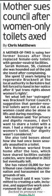 Mother sues council after women-only toilets axed Daily Mail18 Nov 2024By Chris Matthews Picture: MURRY SANDERS A MOTHER-OF-TWO is suing her former bosses after they replaced female-only toilets with gender-neutral facilities.  Sarah Holman, 56, claimed she was hounded out of the job she loved after complaining.  She spent 12 years helping to regenerate Bracknell at the local authority in Berkshire but felt forced to hand in her notice after it ‘put trans rights above women’s rights’.  Yet what left her ‘outraged’ was Bracknell Forest Council’s suggestion that gender-neutral toilets were not a risk as women could also be alone in lifts and during meetings.  Mrs Holman said: ‘For privacy and dignity reasons, I don’t want to share a toilet with a man. I had a miscarriage in a women’s toilet. Our dignity wasn’t considered.’  She also told bosses about how she had once been sexually assaulted in a toilet. Mrs Holman worked from home after the loos, which have shared facilities outside cubicles, were installed in 2022 but eventually left.  She has raised £6,000 for her tribunal case claiming discrimination and harassment on the grounds of sex.  The council said it was ‘committed to creating a safe, inclusive, and supportive work environment for all our staff’. Sacked in pronoun row –  A WEEK after Jim Orwin was sacked by East Riding of Yorkshire Council for using the email footer ‘XYchromosomeGuy/AdultHumanMale’, his line manager and his line manager’s manager arrived at his immaculate bungalow near Hull to collect the council’s property, which included a laptop and a chair. One of them drove a Porsche and the other a sporty Mercedes. Neither could fit the chair in their car.  ‘Somebody else had to come back for it with a bigger vehicle. When the driver from Accommodation Services arrived eight days later his email instruction was to collect a desk. There was no desk,’ says Jim, 67, with a you-really-couldn’t-make-this-stuff-up look on his face. You couldn’t. Jim, who worked as an information and communications technology project manager for the council, is at his wits’ end after losing, not just his livelihood but his and his wife Julie’s life savings in his stand against, what he calls, the ‘steady creeping evil’ of identity politics.  In short, the council’s then chief executive Caroline Lacey sent a global email to all employees twoand-a-half-years ago inviting them ‘to consider adding pronouns to your email signature, should you wish to do so.’  Like many who are gender critical, Jim, who maintains he is neither transphobic or homophobic, believes self-identification – where a person chooses their own identity (male, female, non-binary etc.) without any legal or medical requirements – is ‘garbage’.  Clicking on an invitation to choose ‘other’ rather than he/him, Jim entered XYchromosomeGuy/ AdultHumanMale.  He was asked to remove it after a trans member of staff saw the footer and ‘queried its acceptability’. Jim refused.  A disciplinary hearing followed during which he compared the council’s strapline ‘Your East Riding Where Everyone Matters’ to George Orwell’s dystopian Animal Farm edict: ‘All animals are equal, but some are more equal than others’. He was dismissed.  Jim has never been a troublemaker. In fact, he says, he hadn’t ‘had any truck’ with anyone in the workplace ‘before the pronouns email’, but he is a man who inhabits a world where two plus two equals four and, as far as he is concerned, a biological male plus a she/her pronoun absolutely does not equal a woman.  ‘The chief executive signed the email off she/her which was like  ‘Manipulating language distorts reality’  saying, “I’m doing it so everybody else should do it”.  ‘There was a link to a website  which said somebody might want to be addressed by a particular pronoun one day but that doesn’t mean it’s fixed. People can change pronouns from meeting to meeting.  ‘I thought, “This is self-identification.” I don’t accept self-identification. I think it’s dangerous. It puts children and vulnerable adults at risk to predatory males. I don’t agree with self-identification in sport. I don’t agree with it in changing rooms, in bathrooms and in women’s spaces.  ‘A man is not a woman and a woman is not a man, but manipulation of language is encouraging people to accept the distortion of reality,’ he says.  ‘We’re introducing this indoctrination into schools,’ adds Jim. ‘You get kids – young kids – identifying as SparkleHorse Unicorn or whatever it is, that’s ridiculous.’  His views are forthright and will no doubt rile trans rights activists. But many agree with him. A few weeks ago, Jim set up a crowd-funding site to help fund a £12,000 legal bill after losing his employment tribunal battle with the council in the summer.  Since he appeared on GB News earlier this week it has increased ten-fold to more than £16,000 and is rising faster than East Riding’s council tax bills which soared by 4.9 per cent in February.  Jim’s inbox also ‘keeps pinging’ with numerous messages of support from those who, like him, believe self-identification is ‘garbage’. One 86-year-old lady ended her email xx, pointing out these were not kisses but the ‘xx’ chromosomes.  Julie, who adores her husband of 48 years, tells me she is ‘overwhelmed’ by the support.  ‘When you’re feeling down it lifts you,’ she says. ‘It’s just like strength in numbers that ordinary people have got your back.  ‘People, who don’t know the kind of people we are, have put their hands in their pockets and are standing with him. I think it’s humbling.’  Jim and Julie, who have raised a son and a daughter, get by with very little. Indeed, they’ve only been abroad twice in their lives. Jim, who was a self-employed painter and decorator before completing an Open University degree in IT, tells me the £27,000 salary he earned at East Riding council, is ‘the most I’ve ever earned in my life’.  He was ‘devastated’ when, on October 1 he was ordered to pay the council’s legal expenses.  I wonder if Julie, 67, had a few choice pronouns of her own for her husband when that email arrived. ‘No because if he hadn’t [fought them] he wouldn’t be the man he is,’ she says. ‘I knew what I signed up for.  ‘I married him for better for worse, for richer for poorer, in sickness and in health – and we’ve had the whole lot.’ Jim had a stroke in 2011 and Julie suffers with Crohn’s disease.  ‘I married a man who would put his family before everything, be faithful to me and to the truth. The shame is he really loved that job.’ She looks at him. He folds his arms.  ‘Before the pronouns email there was no sign of any wokeness [at work] or anything like that,’ says Jim. ‘I worked with normal everyday guys and we had normal every-day banter,’ he says.  ‘Most people had similar views. Brexit was a good idea, culture wars were nonsense – that type of thing. Sometimes we’d talk about woke stuff like trigger warnings for books, university professors being Left wing and indoctrination. But not all the time. Only if something was in the news.  ‘Although we did go to what we called away days where we’d all sit around the table in teams with people you’d never met before.  ‘We had to perform certain tasks.  One of the things that surprised me was when, for one of the tasks, we had to think of something that would improve the conditions at the council.  ‘A young woman who was on the team said, “Wouldn’t it be good if we could have a room where we could go for a half an hour nap in the afternoon?”  ‘I thought, ‘“What would you want to do that for?” It seems  ‘This has been really hard on both of us’  strange to me because when I was a self-employed painter and decorator I’d work eight hours a day and, even if someone brought me a drink, I’d drink it while I was working.’  Jim was working from home on April 13 2022 when the email to all staff sent from the council’s chief executive dropped. I thought, ‘Oh God,’ he says. ‘I knew about this thing of putting pronouns on emails – but I thought it wasn’t [something that happened] at the council so I didn’t have to be concerned with it.’ He worried himself sick about what to do.  Yes, he concedes, some might consider him bloody-minded or, at the very least stubborn, he prefers ‘direct’.  ‘If Yorkshire people don’t agree with something or don’t like something, they say they don’t,’ he says. ‘There’s no dressing it up in any way.’  After receiving that email, Jim thought ‘all day and all night’ about what to do. Staff were provided with a drop-down menu offering options including ‘he/him/ his’, ‘she/her/hers’, ‘they/them/ their’, ‘do not show’, or ‘other’ along with the link to mypronouns.org for guidance.  ‘The website said there are neopronouns which people can make up,’ he says.  Examples of neopronouns include xe, xir, faer, vampself, beepself. ‘I decided to go for XYchromosomeGuy/AdultHumanMale. They serve the same purpose as a pronoun. They refer to me and only me. My logic is if  people can put SparkleHorse Unicorn, you’ve got to allow everybody [to put what they want], otherwise don’t allow it all.  ‘I said in the disciplinary investigation if they’d said, “These are the options: he/him/his, she/her/hers, they/their/them, ‘none’ or ‘leave it blank’”, I’d have left it blank.  ‘My issue was not with pronouns, it was with self-identification.’ The following day he sent his line manager a message saying, ‘I’m pretty sure whoever dreamt up this nonsense isn’t actually interested in equality.’ Explaining that he didn’t want to put his line manager in a difficult position without giving advance warning, Jim said, ‘not adding a pronoun would be accepting this garbage’ and ‘what I will be using is bound to challenge the agenda of those who are implementing it’.  The matter was ‘escalated and escalated’ in emails from line manager to line manager to human resources.  A week later, when Jim had still heard nothing, he says his line manager told him it was ‘totally fair where you’re coming from’ and that he was ‘happy to refer to me as Adult Male Guy from this point on’.  Observing ‘there was a wider issue in play’, his line manager said he was hopeful the HR department would come back to Jim soon.  Jim says, ‘I felt I was being stonewalled and that they were delaying it as long as possible in the hope I would change my mind.’  ‘Frustrated’, he decided to circulate an email internally with his preferred pronoun on April 29 and threatened to send it externally if he continued to hear nothing.  On May 19 he received a decision that his ‘email footer has been determined to be offensive to transgender persons’.  He was asked to remove it, which he refused to do.  The following morning Jim was asked to attend a meeting at County Hall at 2pm. Jim says, since his stroke, he needs time to assemble his thoughts, particularly when he feels he is being put on the spot. His employer was fully aware of this.  Jim explained that a face-toface meeting would make him feel ‘under pressure and intimidated – to be blunt, bullied’ and said that if the council would put in writing the points it wished to discuss, he would be happy to provide a ‘full response’.  Jim received an email advising him he had been suspended before the lunch hour was up.  ‘This has been really hard for both of us,’ says Julie, who is close to tears as Jim recounts the legal to-ing and fro-ings of the past two years.  He has now set up a website  which includes the transcripts, statements, judgments and written representations from the disciplinary hearing, the tribunal and the application for costs.  To read them is to find yourself in a Kafkaesque nightmare peopled with bodies like the ‘Equality Diversity and Inclusion Task Force’, ‘People Board’, ‘Legal & Democratic Services’, ‘Overview Management and Scrutiny Committee’, ‘Workforce Wellbeing group’ and ‘Social Value team’.  He was accused of being ‘transphobic’ and ‘offensive’ countless times – quite how Jim stood firm  ‘It’s like being in a Kaf kaesque nightmare’  in his belief that biological sex is ‘immutable’, goodness knows.  Although the tribunal panel dismissed his case and found he was not discriminated against, it did accept his gender-critical beliefs amounted to a protected ‘philosophical belief within the meaning of section 10 of the Equality Act 2010’ which Jim rightly chalks up to at least one small victory for commonsense.  Another small victory is the well of support he’s discovered online through setting up the GoFundMe account.  ‘My initial idea was to enable people to put in as little as possible to show how many supported what I did.  ‘I couldn’t stay silent. ‘Self-identification perpetuates a lie. Those advocating it don’t actually mean ‘self-identification for all’, they mean self-identification for those who share the same ideology as they do.  ‘Those who don’t are castigated and discriminated against for refuting the ideology.  ‘While purporting to champion equality and freedom of expression, what it actually does is usurp both.’  With that, his mobile phone ‘pings’ yet again from another well-wisher. In the time we’ve spoken, his fund has increased by another £483.  Whatever your stance, it’s clear Jim is not alone.  Article Name:Mother sues council after women-only toilets axed Publication:Daily Mail Author:By Chris Matthews Start Page:8 End Page:8