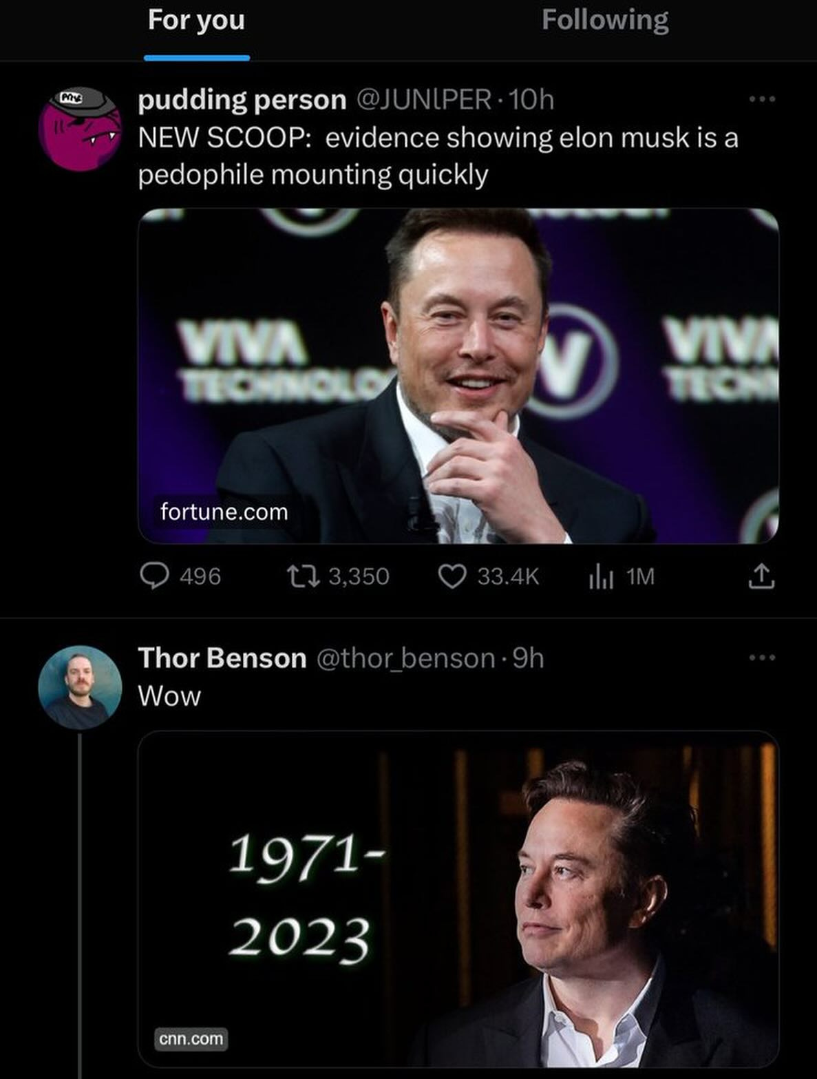 A screenshot from Twitter with two tweets. The first is a link from fortune.com with the caption written by the Twitter user, "NEW SCOOP: evidence showing elon musk is a pedophile mounting quickly.” The second tweet is an image of Elon Musk and '1971-2023' written on it from cnn.com, implying his death. Both tweets shared links but the headlines were stripped, leaving just the featured images for the links on the tweet, allowing users to write their own captions and headlines.