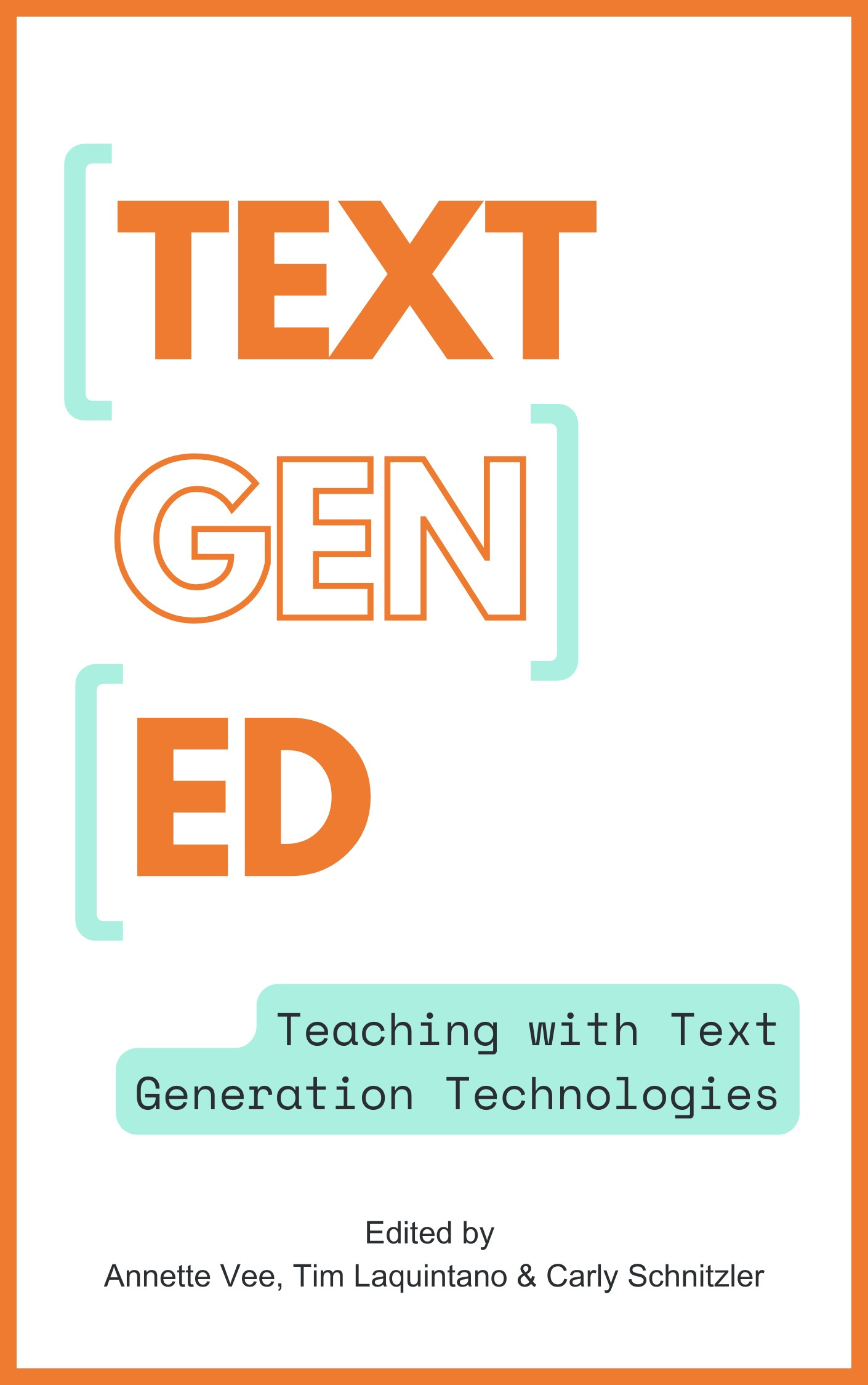 TextGenEd: Teaching with Text Generation Technologies edited by Annette Vee, Tim Laquintano, and Carly Schnitzler