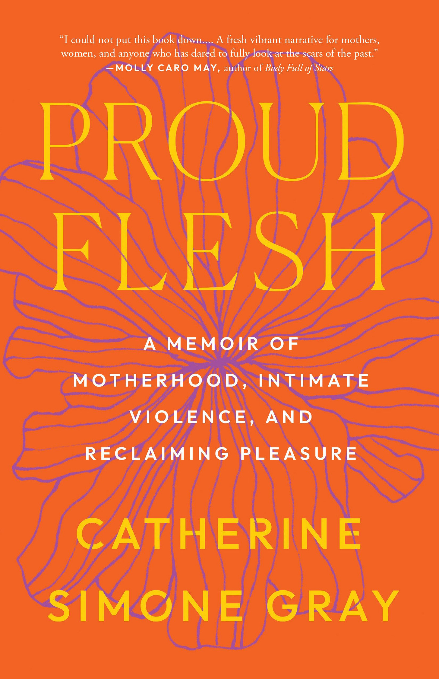 Proud Flesh: A Memoir of Motherhood, Intimate Violence, and Reclaiming  Pleasure: Gray, Catherine Simone: 9798889841265: Amazon.com: Books