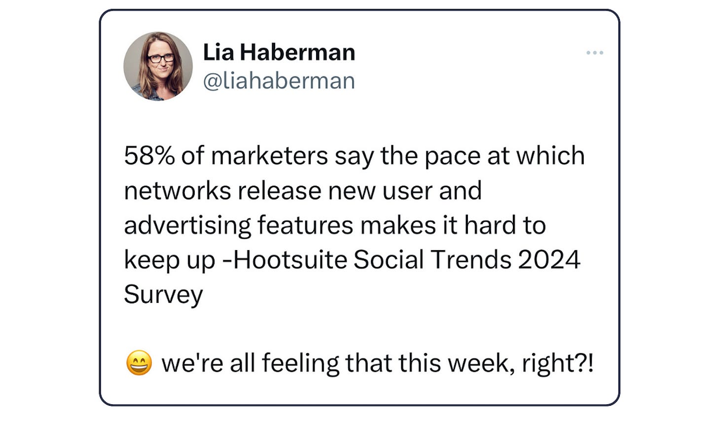 Tweet from Lia Haberman that says: 58% of marketers say the pace at which networks release new user and advertising features makes it hard to keep up -Hootsuite Social Trends 2024 Survey. We're all feeling that this week, right?!