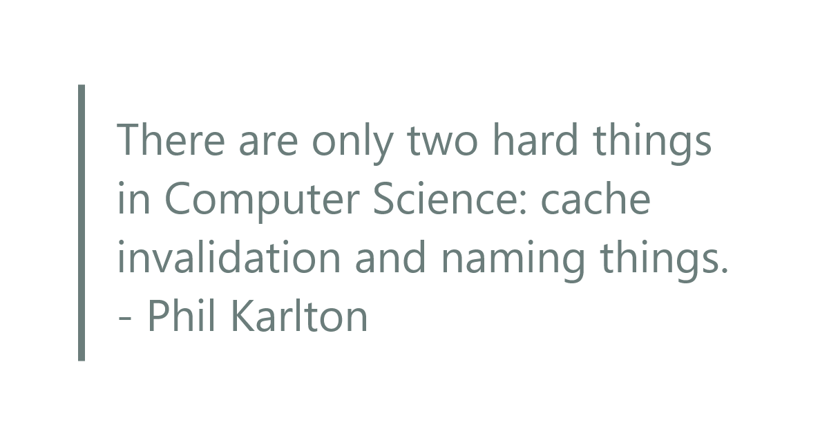 There are only two hard things in Computer Science" applied to Business