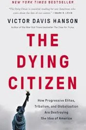 The Dying Citizen: How Progressive Elites, Tribalism, and Globalization Are Destroying the Idea of America