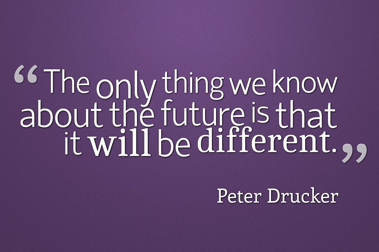 تنها چیزی که درباره‌ی آینده می‌دانیم این است که متفاوت خواهد بود.