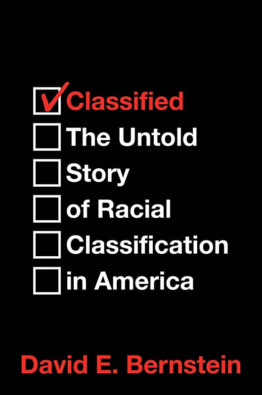 Classified: The Untold Story of Racial Classification in America: Bernstein,  David E.: 9781637581735: Amazon.com: Books