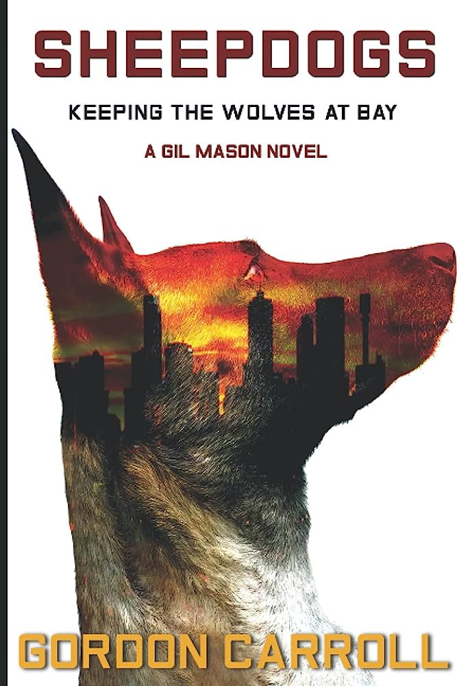 Amazon.com: SHEEPDOGS: Keeping the Wolves at Bay (A Gil Mason Novel):  9798624374690: Carroll, Gordon, Leo, Athena: Books
