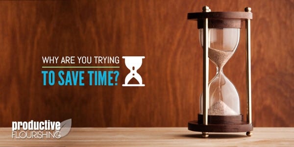 Gaining time becomes worthwhile only when we use that time to do the things that we find meaningful and that help us become the type of people we want to be.