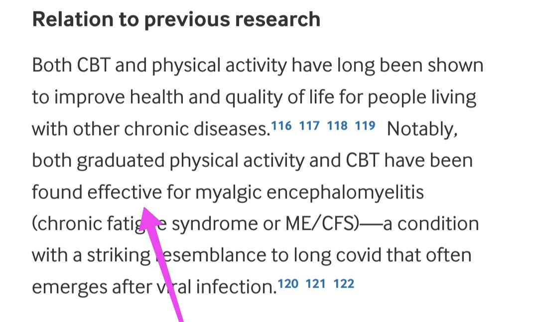 Relation to previous research    Both CBT and physical activity have long been shown to improve health and quality of life for people living with other chronic diseases.116117118119 Notably, both graduated physical activity and CBT have been found effective for myalgic encephalomyelitis (chronic fatigue syndrome or ME/CFS)—a condition with a striking resemblance to long covid that often emerges after viral infection.