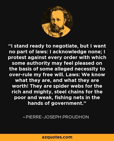 Pierre-Joseph Proudhon quote: I stand ready to negotiate, but I want no ...