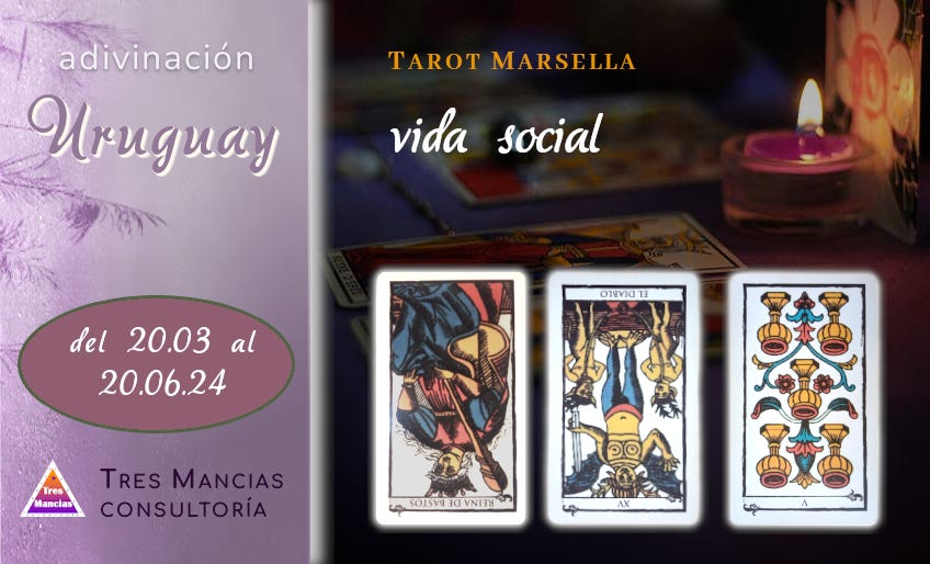 Tarot de Marsella para Uruguay (del 20.03 al 20.06.24). Adivinaciones y pronósticos en Tres Mancias Consultoría.