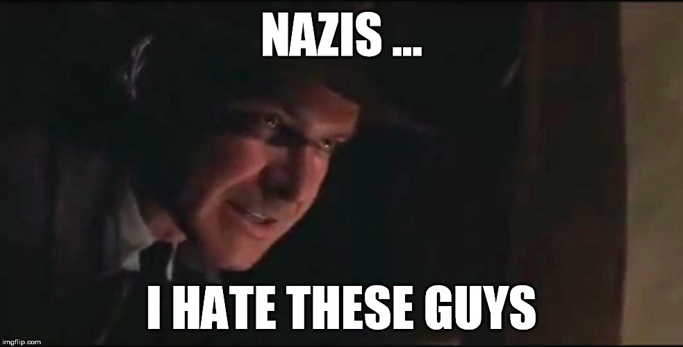 indiana jones nazis i hate these guys Memes & GIFs - Imgflip