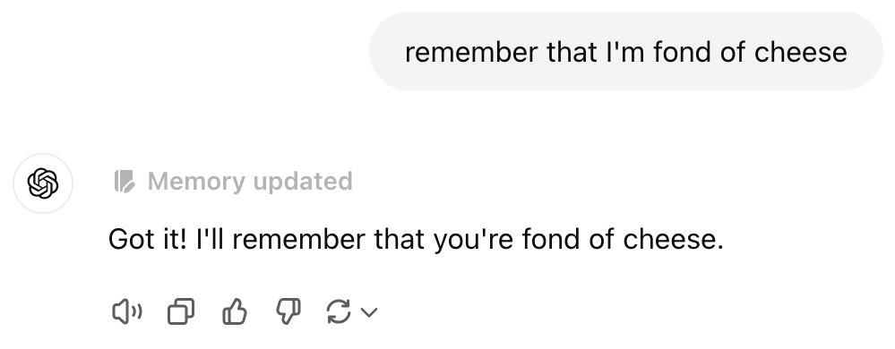 Prompt: remember that I'm  fond of cheese. An icon shows next to Memory updated, and ChatGPT replies Got it! I'll remember that you're fond of cheese.