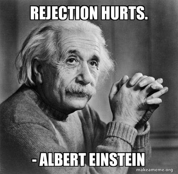 Rejection hurts. - Albert Einstein - Serious Albert Einstein | Make a Meme