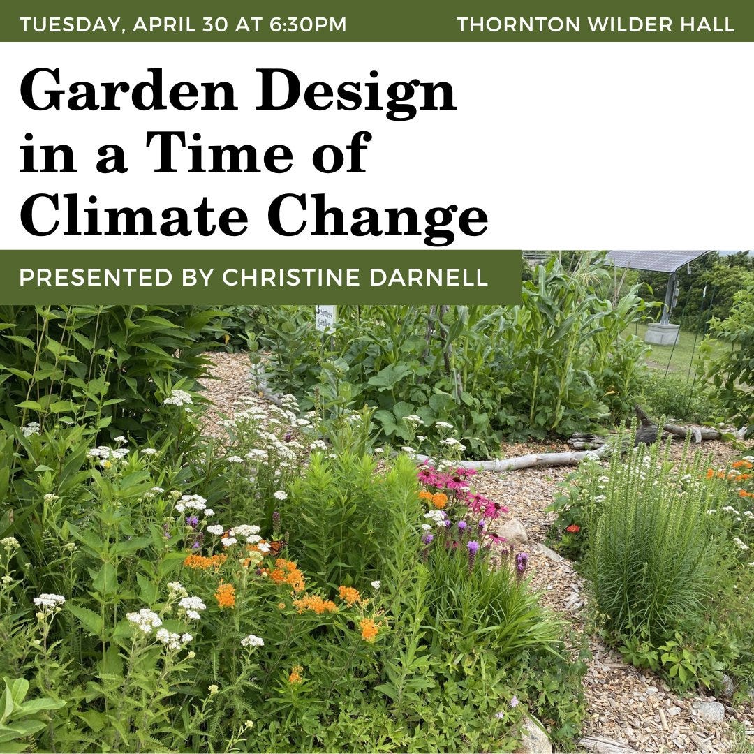 May be an image of coneflower and text that says 'TUESDAY, APRIL 30 AT 6:30 THORNTON WILDER HALL Garden Design in a Time of Climate Change PRESENTED B CHRISTINE DARNELL'