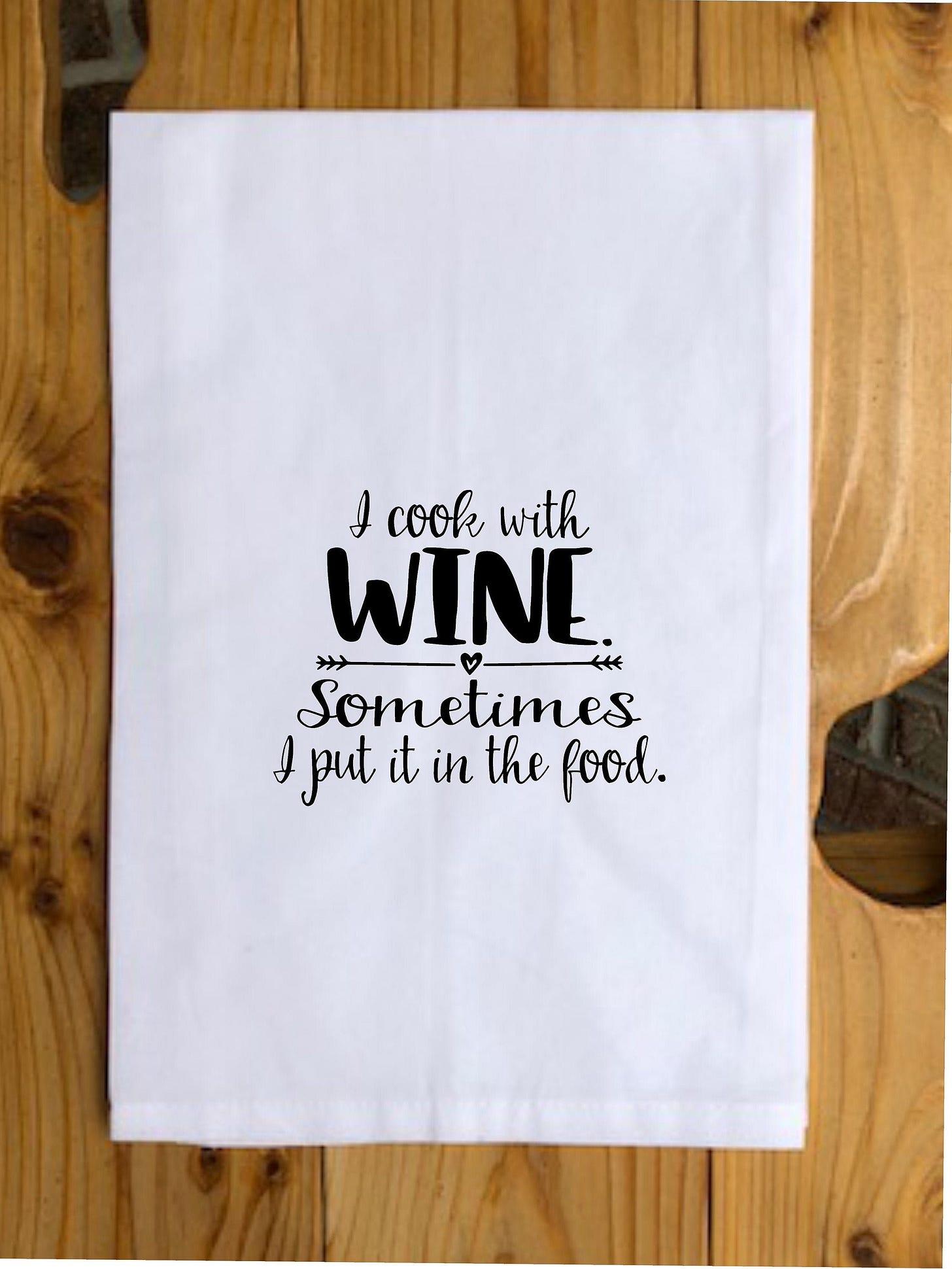 Funny Tea Towel-I Cook With Wine Sometimes I Put it in the Food-Wine Quote,  Funny Quote Towel. Wine Lover Gifts, Funny Gifts, Funny Sayings