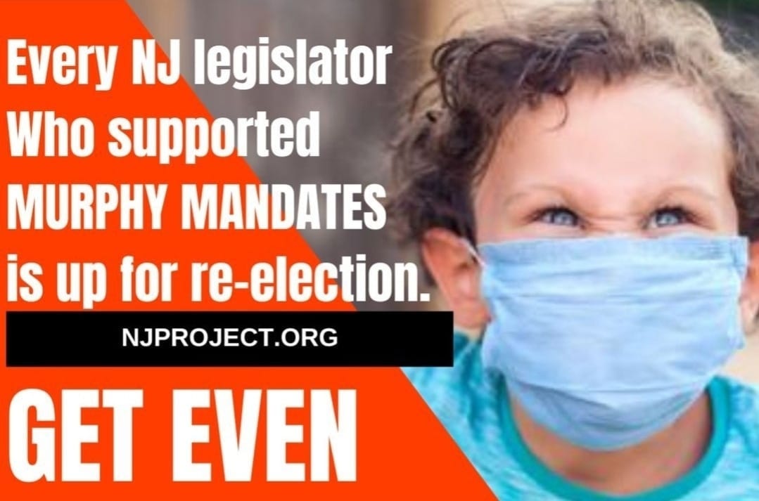 May be an image of 1 person and text that says 'Every NJ legislator Who supported MURPHY MANDATES is up for re-election. NJPROJECT.ORG GET EVEN'