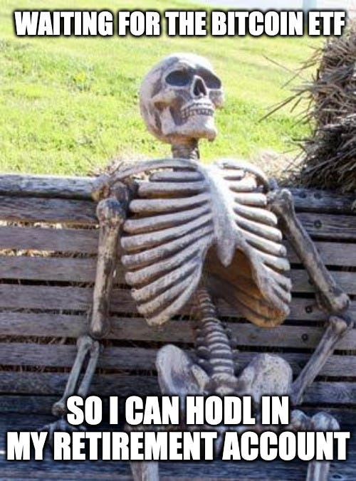 waiting for the bitcoin ETF like... - Imgflip