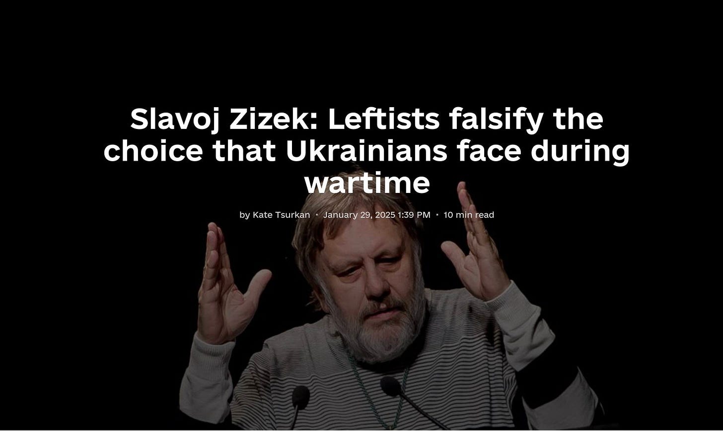 Morda je slika naslednjega: 1 oseba in besedilo, ki pravi »Slavoj Zizek: Leftists falsify the choice that Ukrainians face during wartime by Kate Tsurkan January bujtttsmlin2/ 29, 2025 1:39 PM 10 min read«