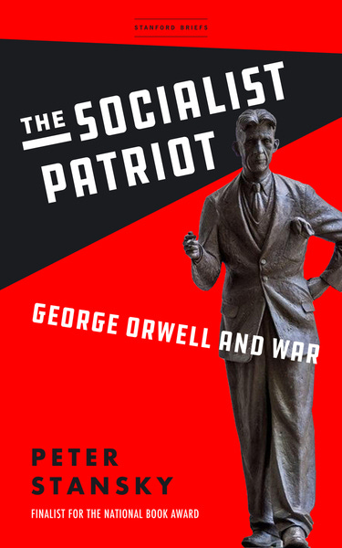 The Socialist Patriot: George Orwell and War - Peter Stansky...